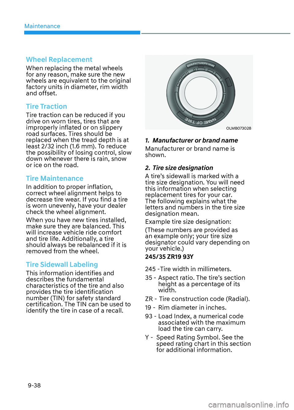HYUNDAI ELANTRA N 2022 Owners Manual Maintenance9-38
Wheel Replacement
When replacing the metal wheels
for any reason, make sure the new
wheels are equivalent to the original
factory units in diameter, rim width
and offset.
Tire Trac HYUNDAI ELANTRA N 2022 Owners Manual Maintenance9-38
Wheel Replacement
When replacing the metal wheels
for any reason, make sure the new
wheels are equivalent to the original
factory units in diameter, rim width
and offset.
Tire Trac