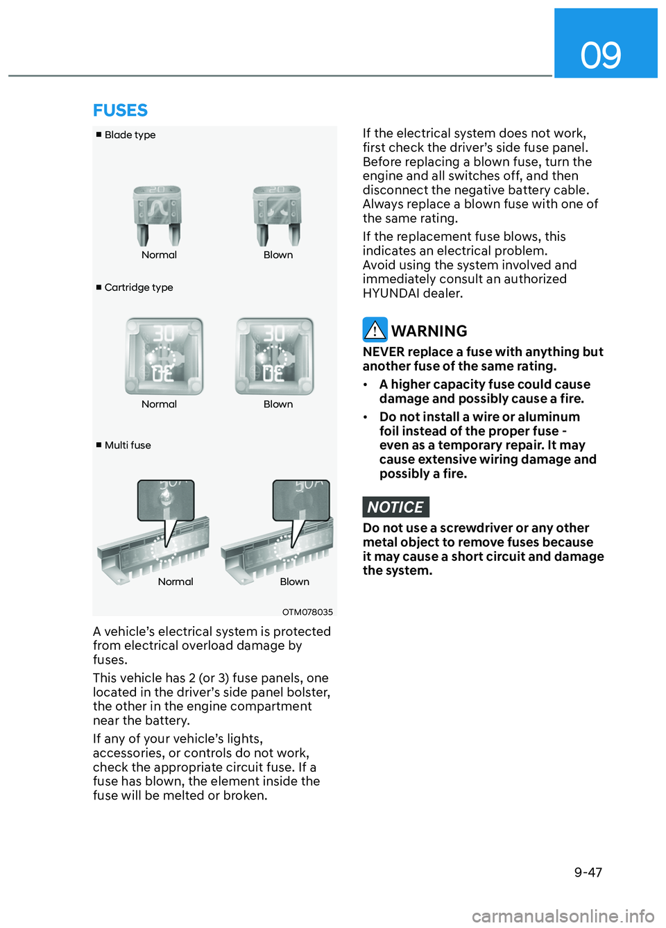 HYUNDAI ELANTRA N 2022  Owners Manual 09
9-47
v Cartridge type
v
 Blade type
v  Multi fuse Normal Blown
Normal Blown
Normal Blown
OTM078035OTM078035
A vehicle’s electrical system is protected 
from electrical overload damage by 
fuse