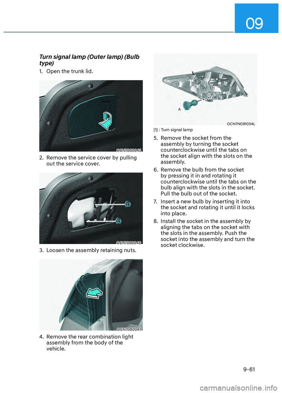 HYUNDAI ELANTRA N 2022 Owners Manual 09
9-61
Turn signal lamp (Outer lamp) (Bulb
type)
1. Open the trunk lid.
OCN7080045OCN7080045
2. Remove the service cover by pulling out the service cover.
OCN7080046OCN7080046
3. Loosen the assem HYUNDAI ELANTRA N 2022 Owners Manual 09
9-61
Turn signal lamp (Outer lamp) (Bulb
type)
1. Open the trunk lid.
OCN7080045OCN7080045
2. Remove the service cover by pulling out the service cover.
OCN7080046OCN7080046
3. Loosen the assem