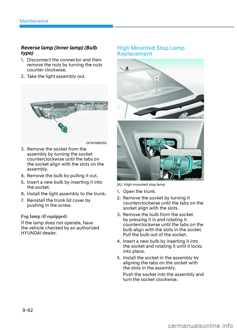 HYUNDAI ELANTRA N 2022 Owners Manual Maintenance9-62
Reverse lamp (Inner lamp) (Bulb
type)
1. Disconnect the connector and then remove the nuts by turning the nuts
counter clockwise.
2. Take the light assembly out.
OCN7080053OCN7080 HYUNDAI ELANTRA N 2022 Owners Manual Maintenance9-62
Reverse lamp (Inner lamp) (Bulb
type)
1. Disconnect the connector and then remove the nuts by turning the nuts
counter clockwise.
2. Take the light assembly out.
OCN7080053OCN7080