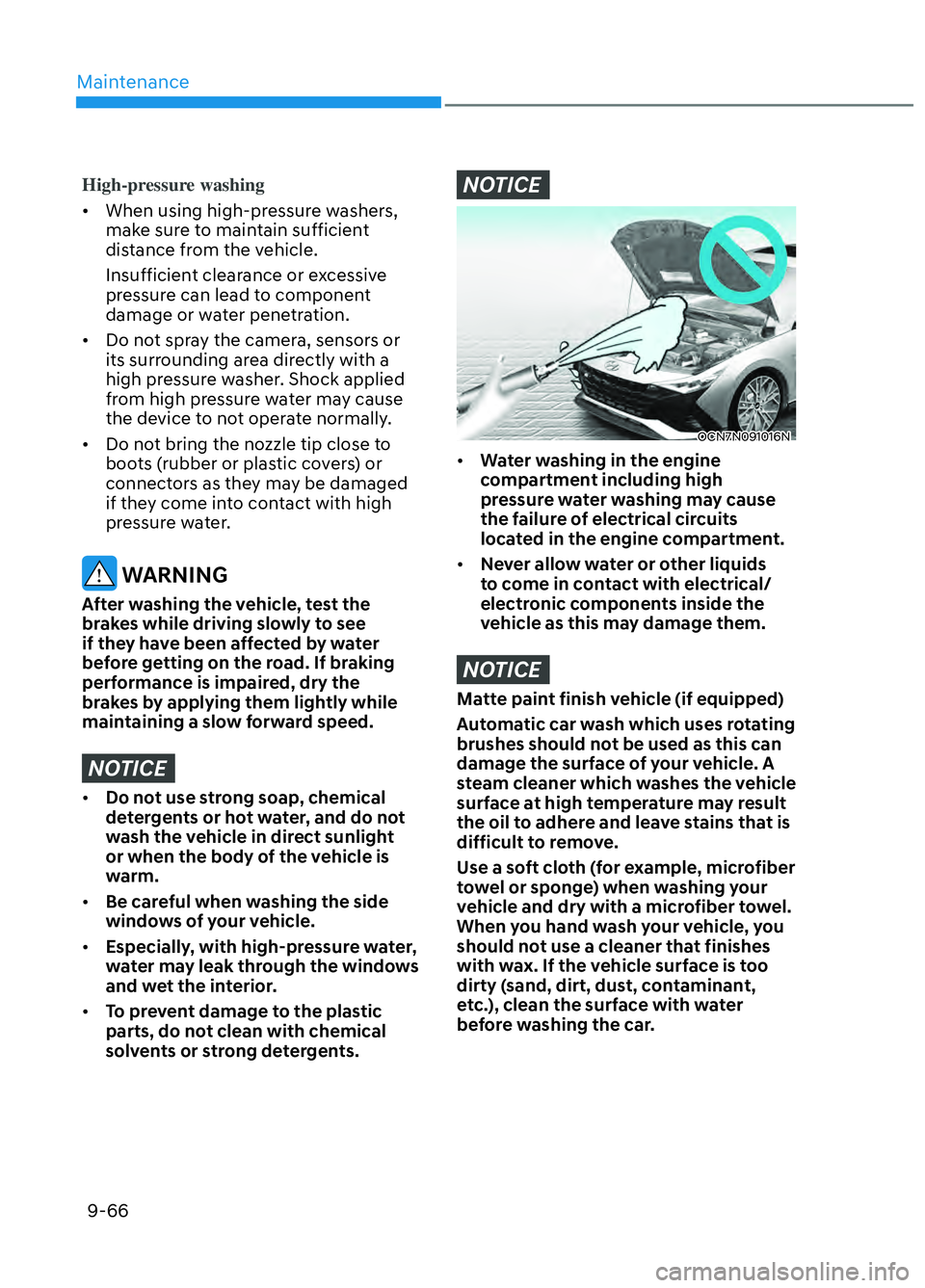 HYUNDAI ELANTRA N 2022  Owners Manual Maintenance9-66
High-pressure washing
•  When using high-pressure washers,  mak
 e sure to maintain sufficient 
distance from the vehicle.
Insufficient clearance or excessive 
pressure can lead to c