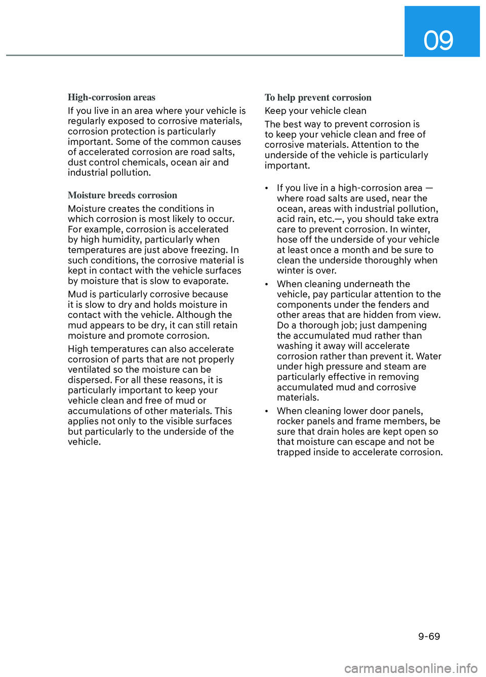 HYUNDAI ELANTRA N 2022  Owners Manual 09
9-69
High-corrosion areas
If you live in an area where your vehicle is 
r
egularly exposed to corrosive materials, 
corrosion protection is particularly 
important. Some of the common causes 
of ac