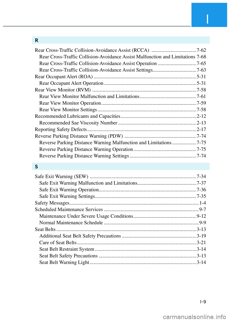 HYUNDAI ELANTRA N 2022 Owners Manual I
I-9
R
Rear Cross-Traffic Collision-Avoidance Assist (RCCA) ................................... 7-62
Rear Cross-Traffic Collision-Avoidance Assist Malfunction and Limitations 7-68
Rear Cross-Tra HYUNDAI ELANTRA N 2022 Owners Manual I
I-9
R
Rear Cross-Traffic Collision-Avoidance Assist (RCCA) ................................... 7-62
Rear Cross-Traffic Collision-Avoidance Assist Malfunction and Limitations 7-68
Rear Cross-Tra