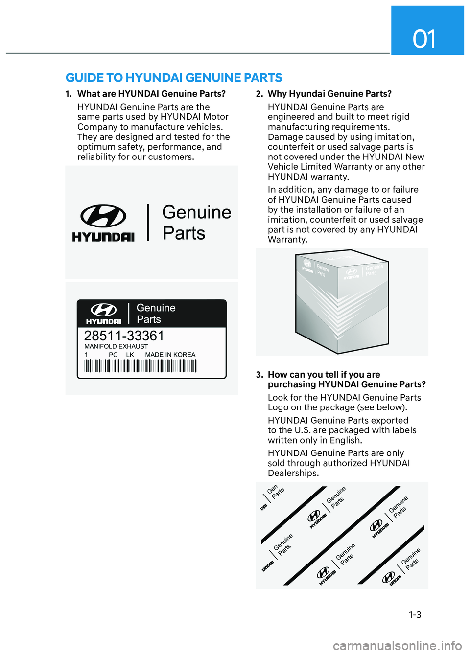 HYUNDAI ELANTRA N 2022  Owners Manual 01
1-3
1.  What are HYUNDAI Genuine Parts?HYUNDAI Genuine Parts are the 
same parts used by HYUNDAI Motor 
Company to manufacture vehicles. 
They are designed and tested for the 
optimum safety, perfo