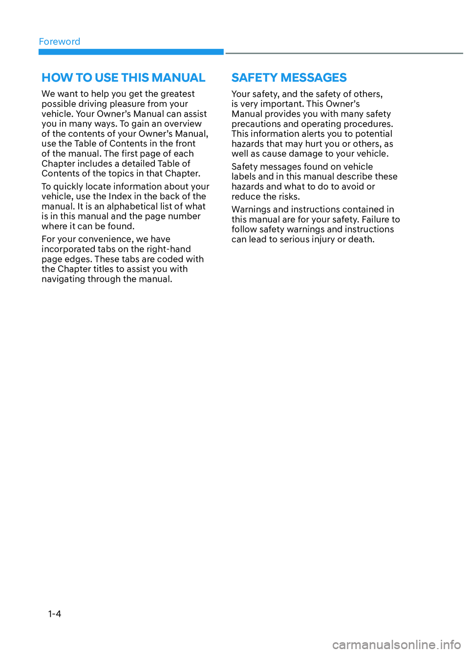 HYUNDAI ELANTRA N 2022  Owners Manual Foreword1-4
We want to help you get the greatest 
possible driving pleasure from your 
vehicle. Your Owner’s Manual can assist 
you in many ways. To gain an overview 
of the contents of your Owner