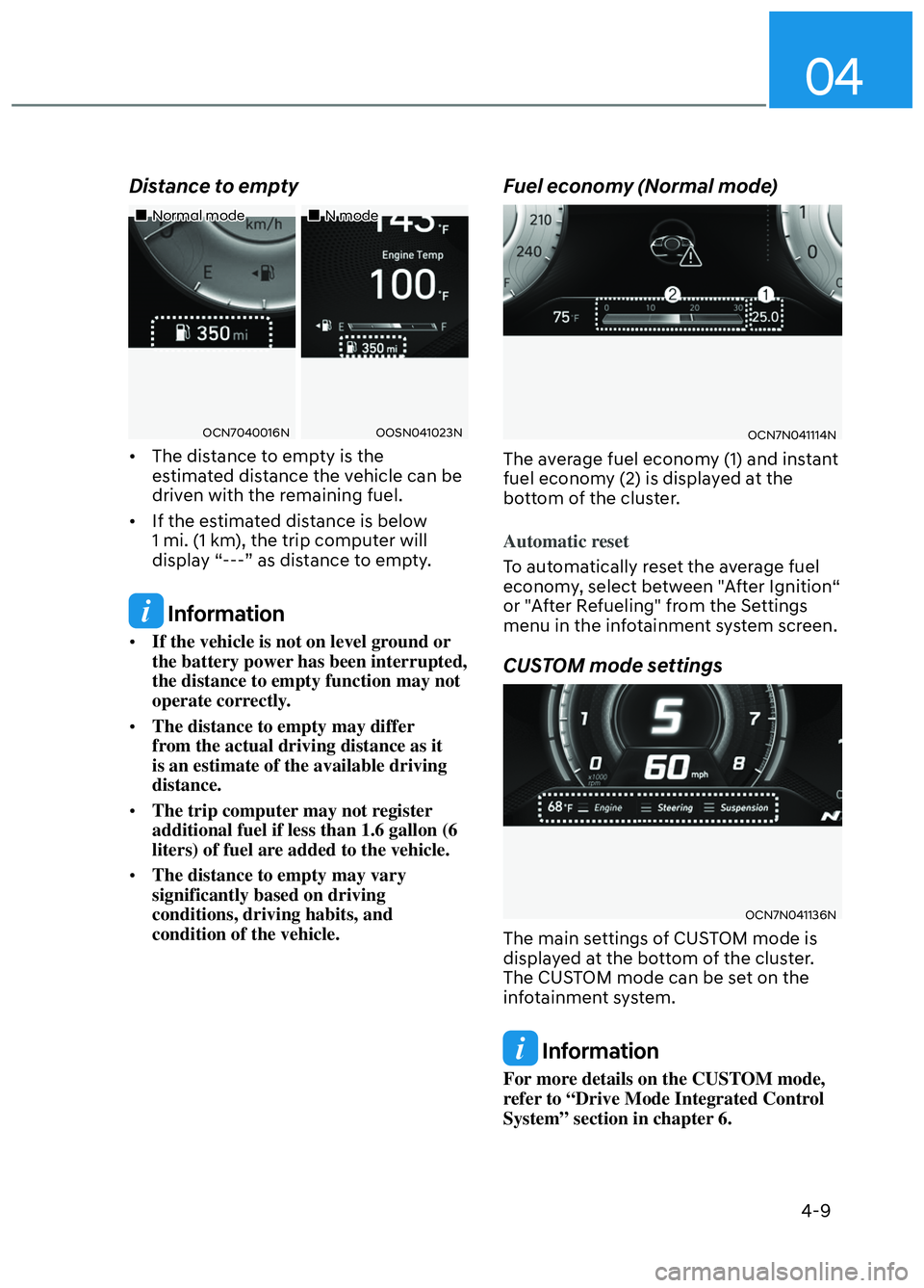 HYUNDAI ELANTRA N 2022 Owners Manual 04
4-9
Distance to empty
Normal modeNormal modeN modeN mode
OCN7040016NOCN7040016NOOSN041023NOOSN041023N
• The distance to empty is the estimated distance the vehicle can be HYUNDAI ELANTRA N 2022 Owners Manual 04
4-9
Distance to empty
Normal modeNormal modeN modeN mode
OCN7040016NOCN7040016NOOSN041023NOOSN041023N
• The distance to empty is the estimated distance the vehicle can be