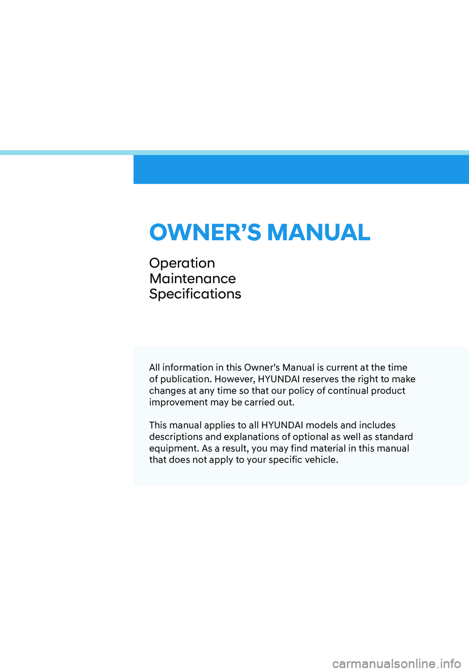 HYUNDAI ELANTRA HYBRID 2021  Owners Manual OWNER’S MANUAL
Operation
Maintenance
Specifications
All information in this Owner’s Manual is current at the time 
of publication. However, HYUNDAI reserves the right to make 
changes at any time 