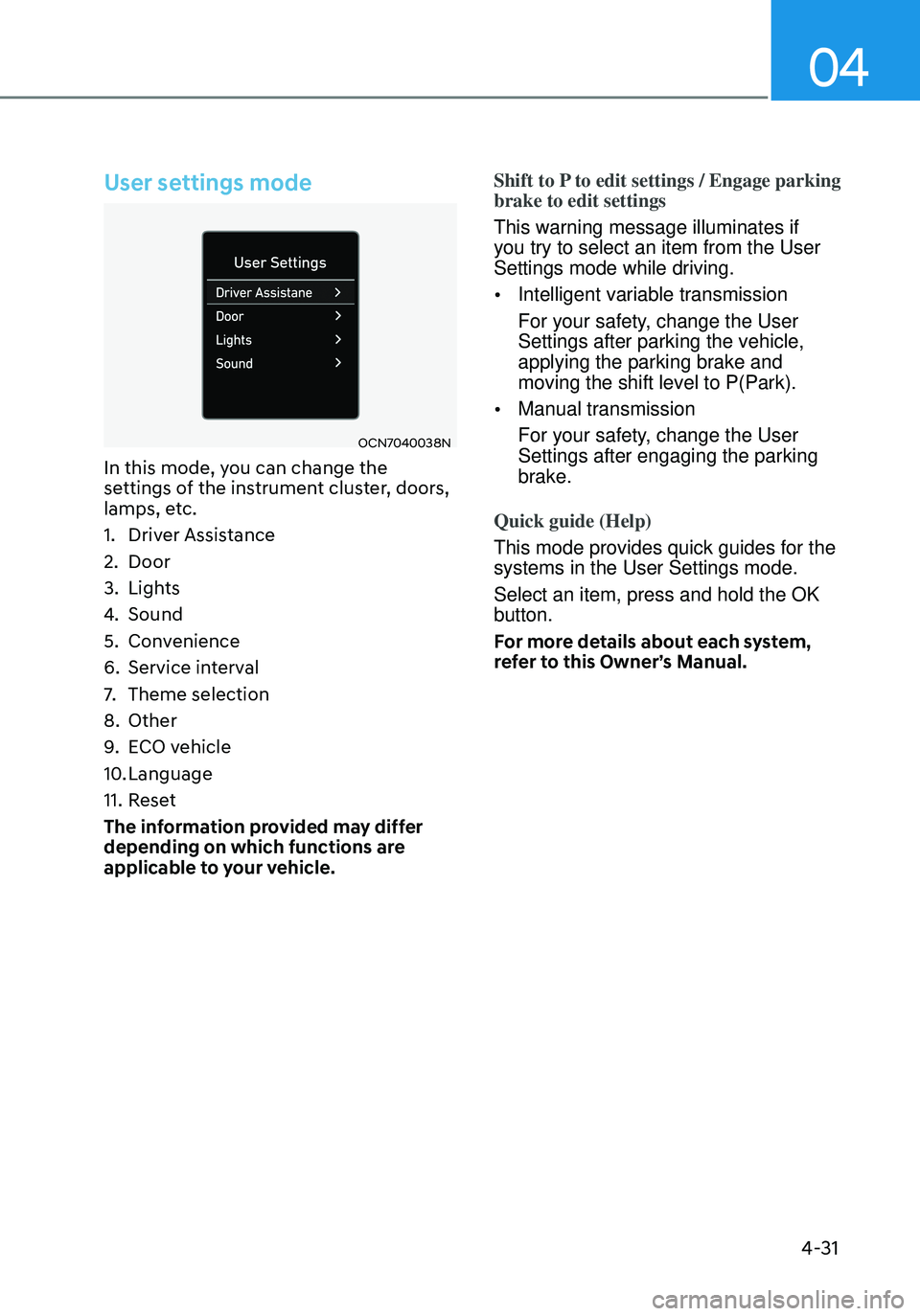 HYUNDAI ELANTRA HYBRID 2021  Owners Manual 04
4-31
User settings mode
OCN7040038N
In this mode, you can change the 
settings of the instrument cluster, doors, 
lamps, etc.
1. Driver Assistance
2. Door
3. Lights
4. Sound
5. Convenience
6. Servi