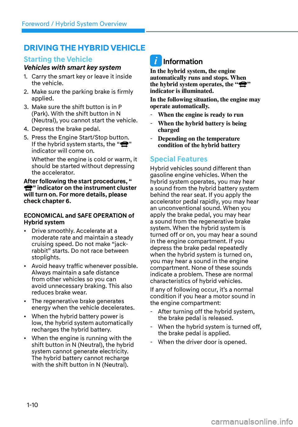 HYUNDAI ELANTRA HYBRID 2021  Owners Manual Foreword / Hybrid System Overview
1-10
Starting the Vehicle
Vehicles with smart key system
1. Carry the smart key or leave it inside 
the vehicle.
2. Make sure the parking brake is firmly 
applied.
3.