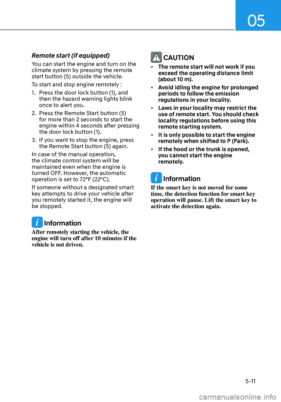 HYUNDAI ELANTRA HYBRID 2021  Owners Manual 05
5-11
Remote start (if equipped)
You can start the engine and turn on the 
climate system by pressing the remote 
start button (5) outside the vehicle.
To start and stop engine remotely :
1. Press t