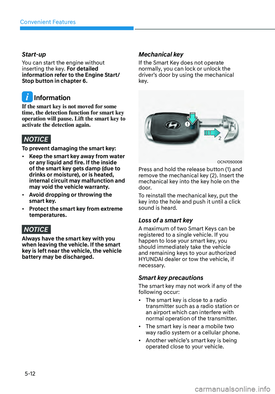 HYUNDAI ELANTRA HYBRID 2021  Owners Manual Convenient Features
5-12
Start-up
You can start the engine without 
inserting the key. For detailed 
information refer to the Engine Start/ 
Stop button in chapter 6.
 Information
If the smart key is 
