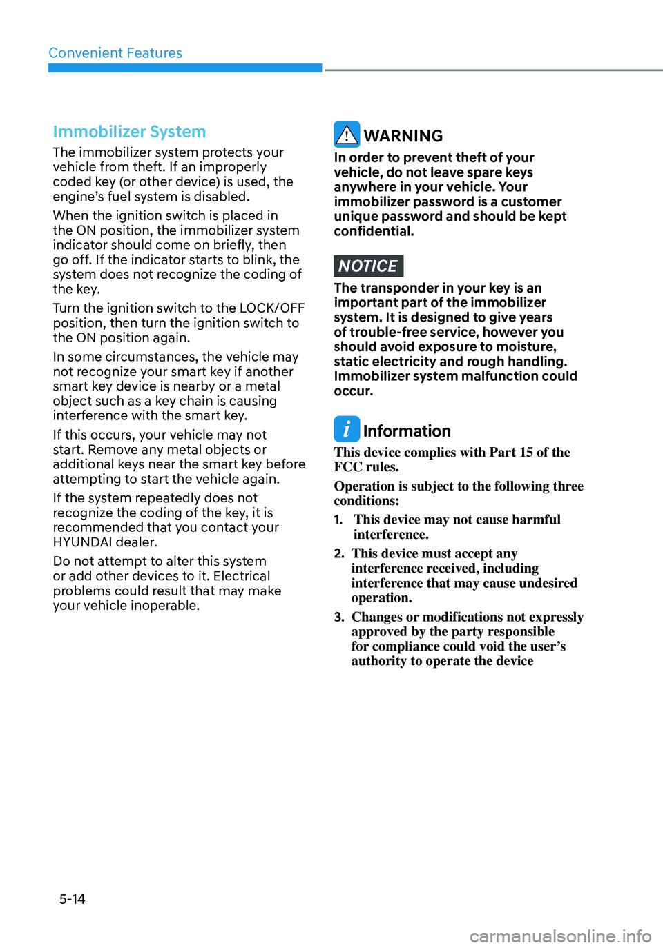 HYUNDAI ELANTRA HYBRID 2021  Owners Manual Convenient Features
5-14
Immobilizer System 
The immobilizer system protects your 
vehicle from theft. If an improperly 
coded key (or other device) is used, the 
engine’s fuel system is disabled.
W
