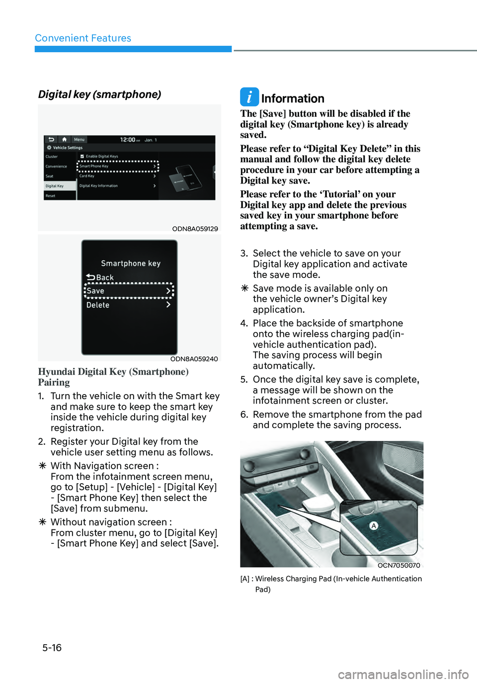 HYUNDAI ELANTRA HYBRID 2021  Owners Manual Convenient Features
5-16
Digital key (smartphone)
ODN8A059129
ODN8A059240
Hyundai Digital Key (Smartphone) 
Pairing
1. Turn the vehicle on with the Smart key 
and make sure to keep the smart key 
insi