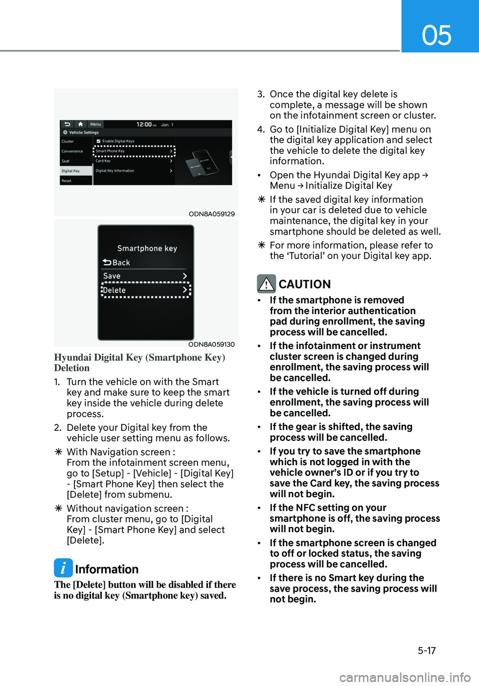 HYUNDAI ELANTRA HYBRID 2021  Owners Manual 05
5-17
ODN8A059129
ODN8A059130
Hyundai Digital Key (Smartphone Key) 
Deletion
1. Turn the vehicle on with the Smart 
key and make sure to keep the smart 
key inside the vehicle during delete 
process