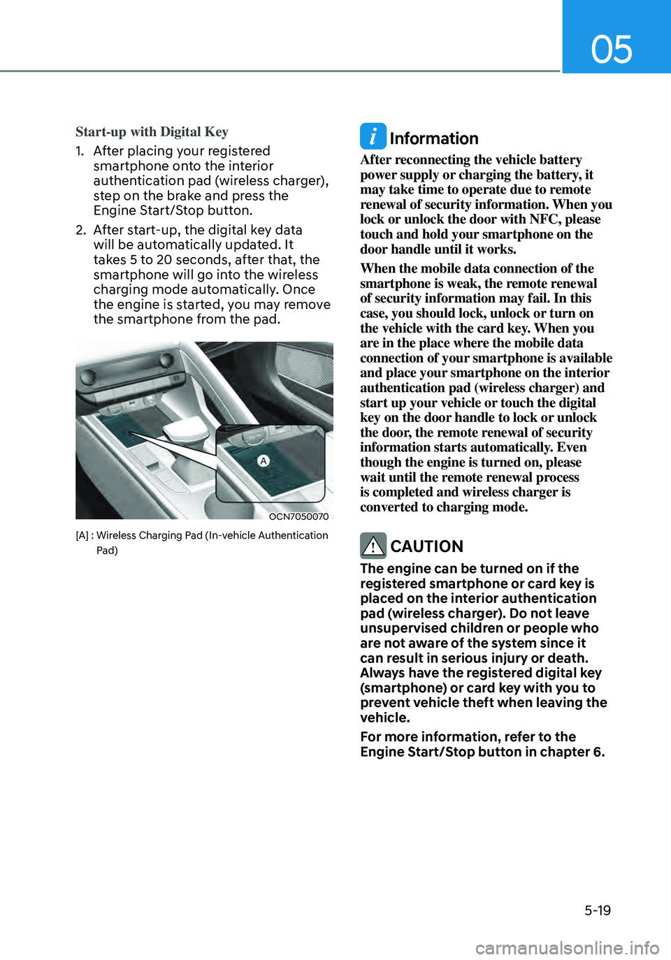 HYUNDAI ELANTRA HYBRID 2021  Owners Manual 05
5-19
Start-up with Digital Key
1. After placing your registered 
smartphone onto the interior 
authentication pad (wireless charger), 
step on the brake and press the 
Engine Start/Stop button.
2. 