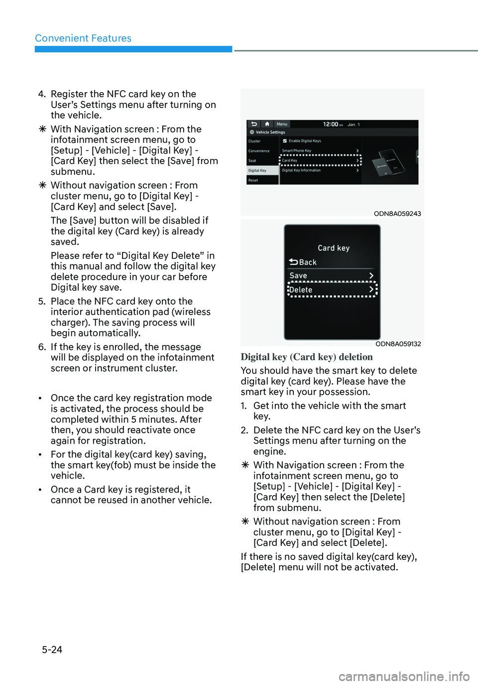 HYUNDAI ELANTRA HYBRID 2021  Owners Manual Convenient Features
5-24
4. Register the NFC card key on the 
User’s Settings menu after turning on 
the vehicle.
 ÃWith Navigation screen : From the 
infotainment screen menu, go to 
[Setup] - [Ve