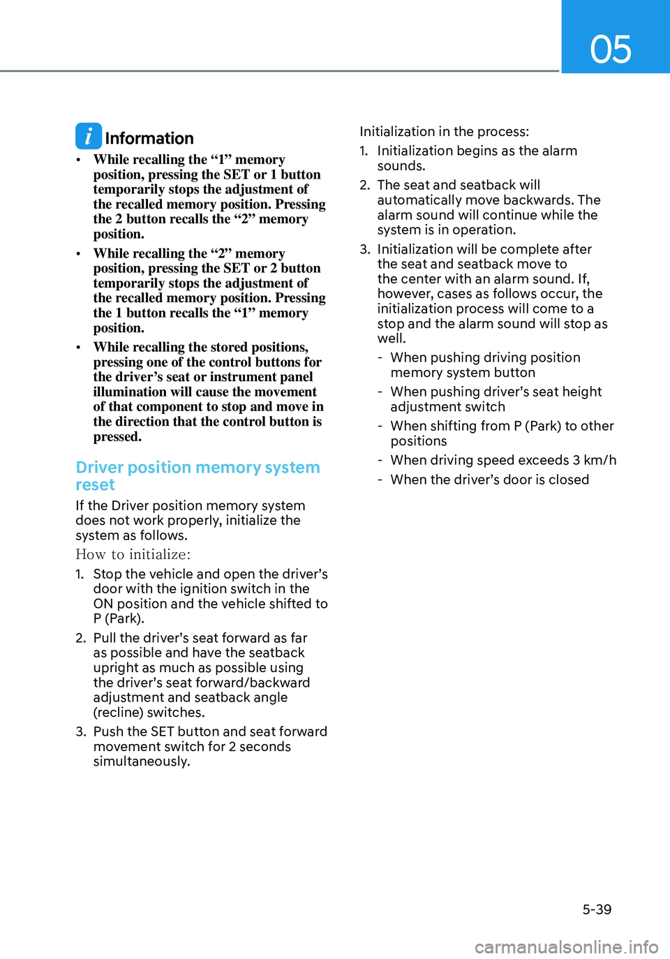 HYUNDAI ELANTRA HYBRID 2021 Owners Manual 05
5-39
Information
• While recalling the “1” memory
position, pressing the SET or 1 button
temporarily stops the adjustment of
the recalled memory position. Pressing
the 2 button recalls t HYUNDAI ELANTRA HYBRID 2021 Owners Manual 05
5-39
Information
• While recalling the “1” memory
position, pressing the SET or 1 button
temporarily stops the adjustment of
the recalled memory position. Pressing
the 2 button recalls t