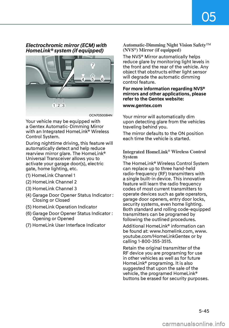 HYUNDAI ELANTRA HYBRID 2021 Owners Manual 05
5-45
Electrochromic mirror (ECM) with
HomeLink® system (if equipped)
OCN7050084N
Your vehicle may be equipped with
a Gentex Automatic-Dimming Mirror
with an Integrated HomeLink® Wireless
Cont HYUNDAI ELANTRA HYBRID 2021 Owners Manual 05
5-45
Electrochromic mirror (ECM) with
HomeLink® system (if equipped)
OCN7050084N
Your vehicle may be equipped with
a Gentex Automatic-Dimming Mirror
with an Integrated HomeLink® Wireless
Cont