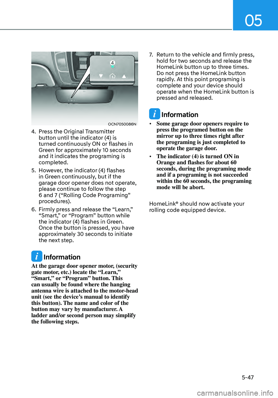 HYUNDAI ELANTRA HYBRID 2021 Owners Manual 05
5-47
OCN7050086N
4. Press the Original Transmitter button until the indicator (4) is
turned continuously ON or flashes in
Green for approximately 10 seconds
and it indicates the programing is
c HYUNDAI ELANTRA HYBRID 2021 Owners Manual 05
5-47
OCN7050086N
4. Press the Original Transmitter button until the indicator (4) is
turned continuously ON or flashes in
Green for approximately 10 seconds
and it indicates the programing is
c