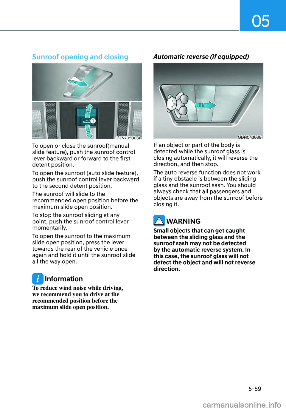 HYUNDAI ELANTRA HYBRID 2021  Owners Manual 05
5-59
Sunroof opening and closing
OCN7050031
To open or close the sunroof(manual 
slide feature), push the sunroof control 
lever backward or forward to the first 
detent position.
To open the sunro
