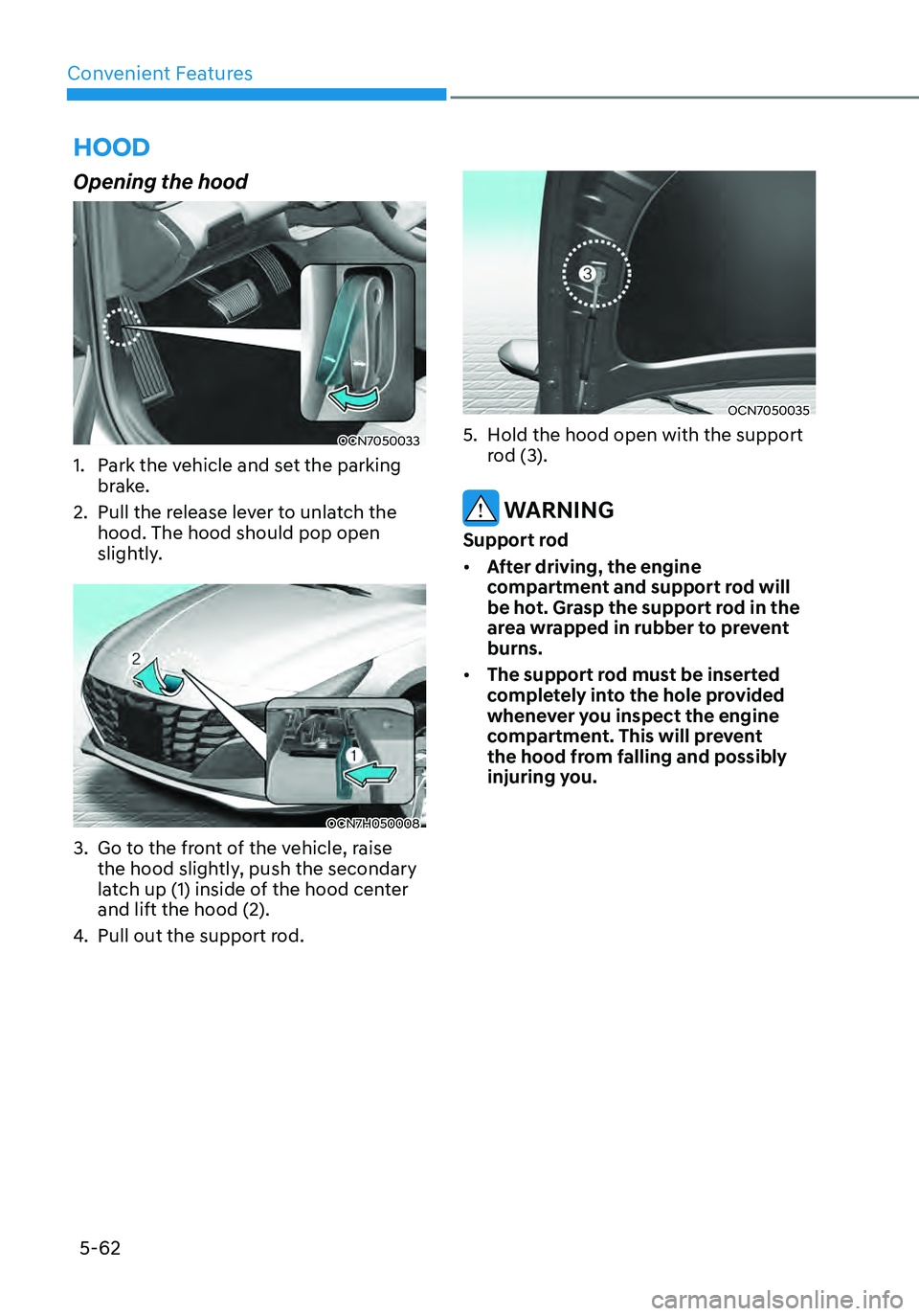 HYUNDAI ELANTRA HYBRID 2021  Owners Manual Convenient Features5-62
HOOD
Opening the hood
OCN7050033
1. Park the vehicle and set the parking 
brake.
2. Pull the release lever to unlatch the 
hood. The hood should pop open 
slightly.
OCN7H050008