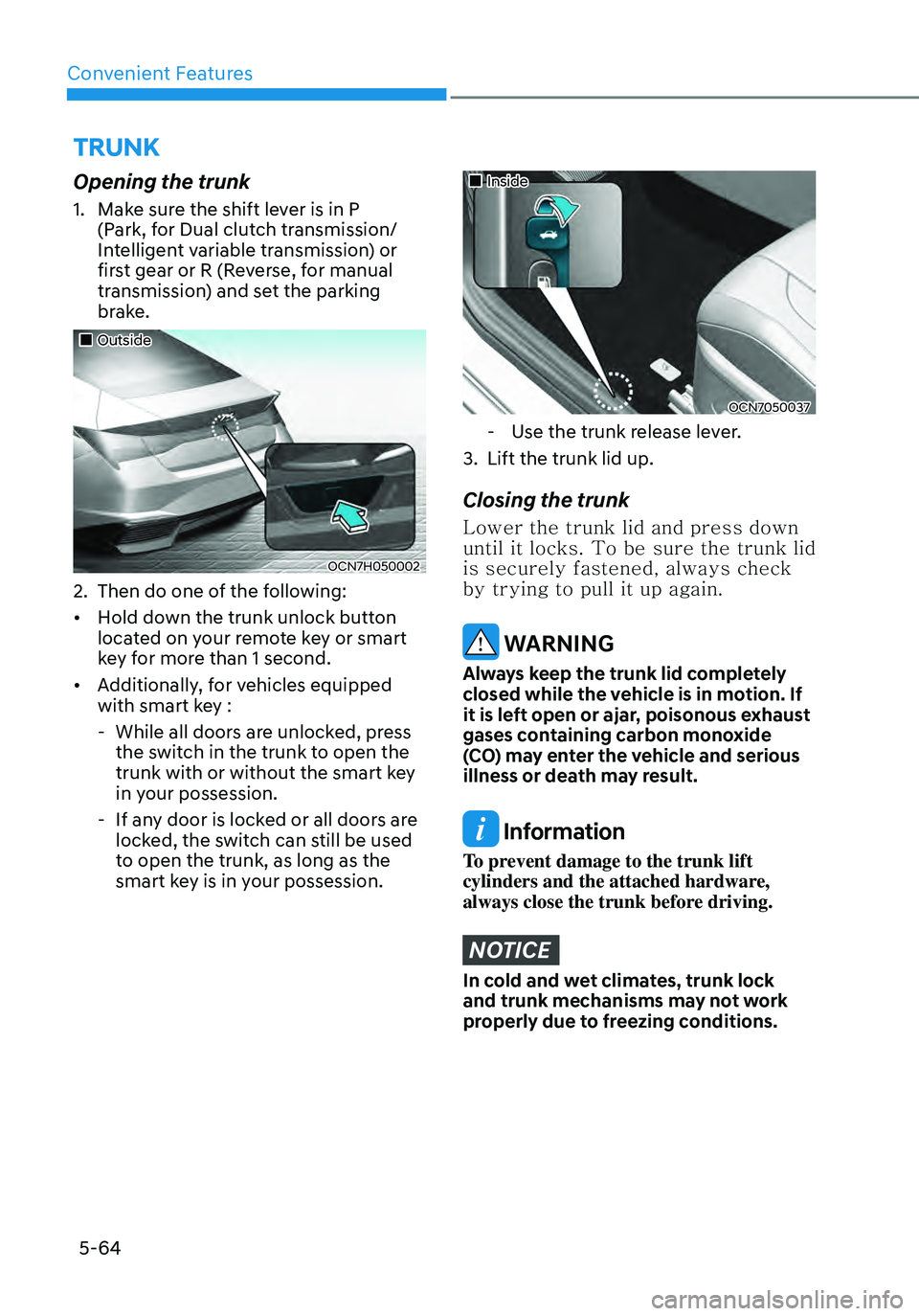 HYUNDAI ELANTRA HYBRID 2021  Owners Manual Convenient Features
5-64
TRUNK
Opening the trunk
1. Make sure the shift lever is in P 
(Park, for Dual clutch transmission/
Intelligent variable transmission) or 
first gear or R (Reverse, for manual 