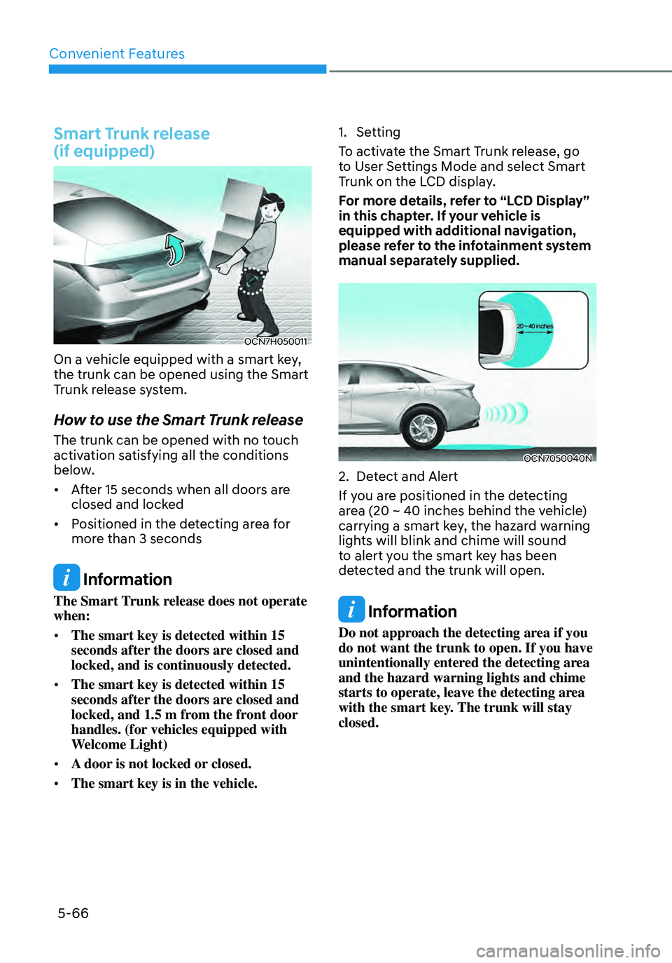 HYUNDAI ELANTRA HYBRID 2021  Owners Manual Convenient Features
5-66
Smart Trunk release  
(if equipped)
OCN7H050011
On a vehicle equipped with a smart key, 
the trunk can be opened using the Smart 
Trunk release system.
How to use the Smart Tr