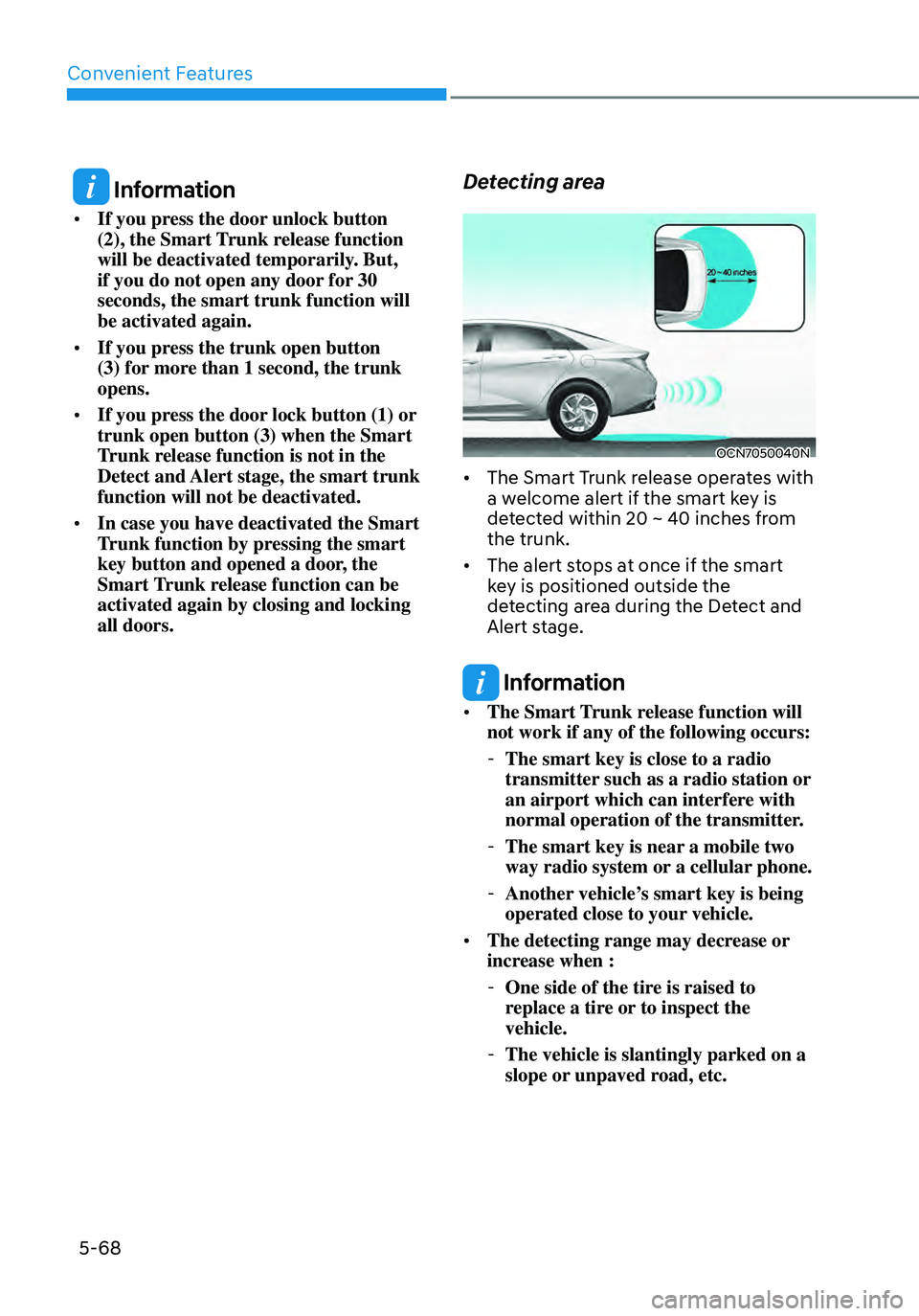 HYUNDAI ELANTRA HYBRID 2021 Owners Manual Convenient Features
5-68
Information
• If you press the door unlock button
(2), the Smart Trunk release function
will be deactivated temporarily. But,
if you do not open any door for 30
seconds HYUNDAI ELANTRA HYBRID 2021 Owners Manual Convenient Features
5-68
Information
• If you press the door unlock button
(2), the Smart Trunk release function
will be deactivated temporarily. But,
if you do not open any door for 30
seconds