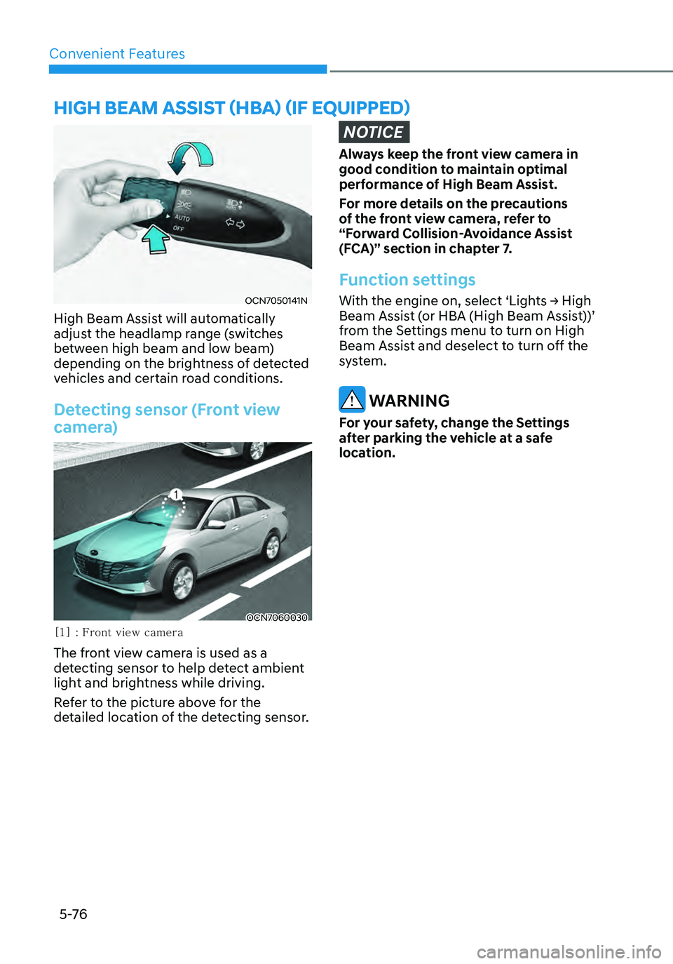HYUNDAI ELANTRA HYBRID 2021 Owners Manual Convenient Features
5 -76
HIGH BEAM ASSIST (HBA) (IF EQUIPPED)
OCN7050141N
High Beam Assist will automatically
adjust the headlamp range (switches
between high beam and low beam)
depending on the b HYUNDAI ELANTRA HYBRID 2021 Owners Manual Convenient Features
5 -76
HIGH BEAM ASSIST (HBA) (IF EQUIPPED)
OCN7050141N
High Beam Assist will automatically
adjust the headlamp range (switches
between high beam and low beam)
depending on the b