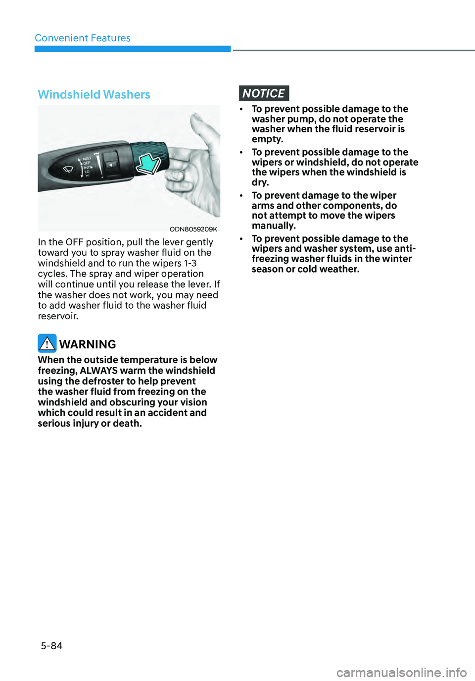 HYUNDAI ELANTRA HYBRID 2021 Owners Manual Convenient Features5-84
Windshield Washers
ODN8059209K
In the OFF position, pull the lever gently
toward you to spray washer fluid on the
windshield and to run the wipers 1-3
cycles. The spray and HYUNDAI ELANTRA HYBRID 2021 Owners Manual Convenient Features5-84
Windshield Washers
ODN8059209K
In the OFF position, pull the lever gently
toward you to spray washer fluid on the
windshield and to run the wipers 1-3
cycles. The spray and