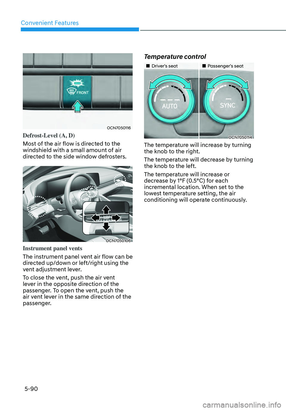 HYUNDAI ELANTRA HYBRID 2021 Owners Manual Convenient Features
5-90
OCN7050116
Defrost-Level (A, D)
Most of the air flow is directed to the
windshield with a small amount of air
directed to the side window defrosters.
OCN7050106
Instrument p HYUNDAI ELANTRA HYBRID 2021 Owners Manual Convenient Features
5-90
OCN7050116
Defrost-Level (A, D)
Most of the air flow is directed to the
windshield with a small amount of air
directed to the side window defrosters.
OCN7050106
Instrument p