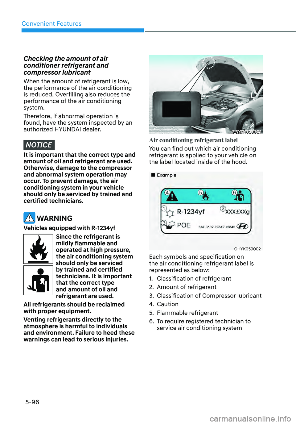 HYUNDAI ELANTRA HYBRID 2021  Owners Manual Convenient Features
5-96
Checking the amount of air 
conditioner refrigerant and 
compressor lubricant
When the amount of refrigerant is low, 
the performance of the air conditioning 
is reduced. Over