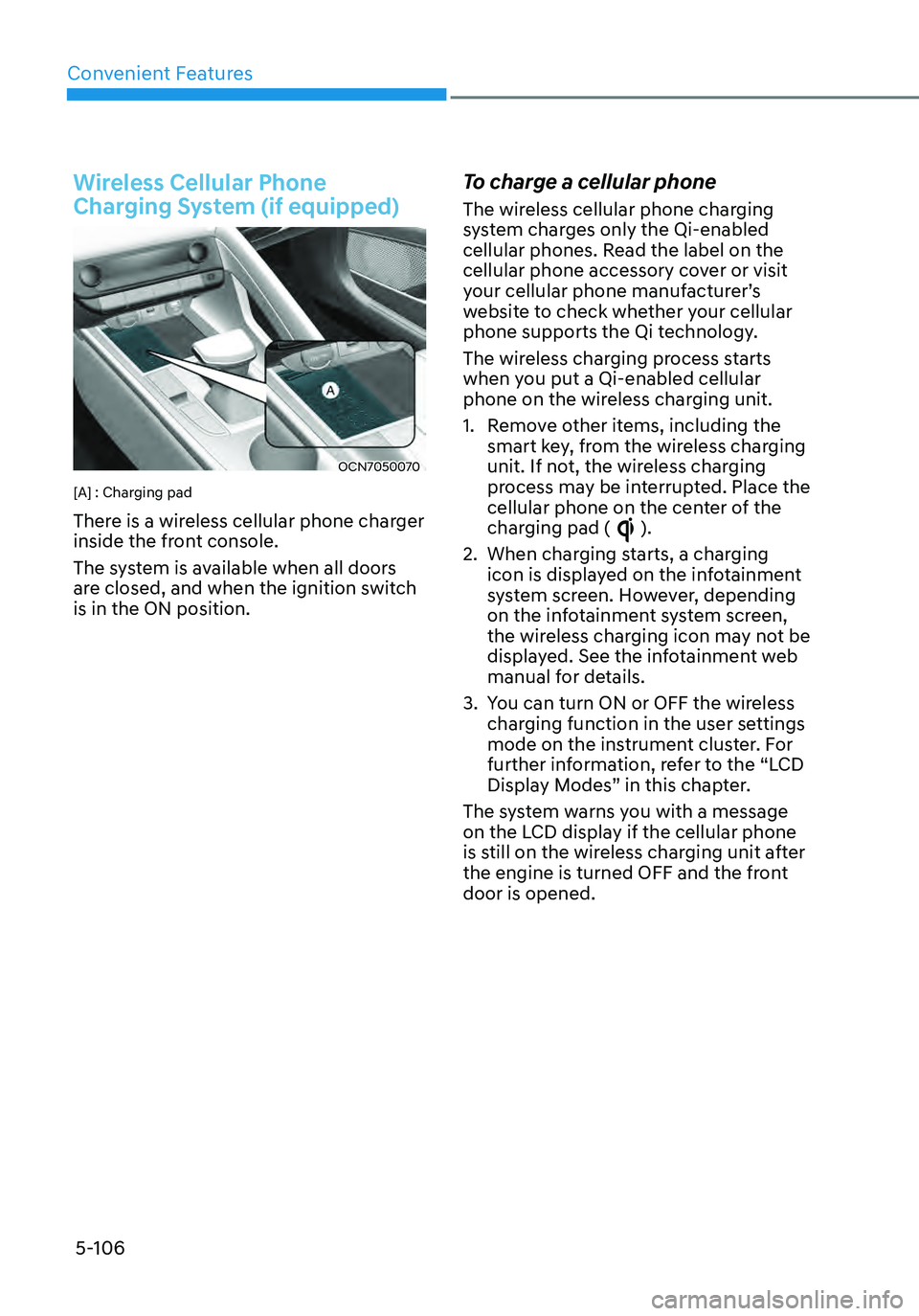 HYUNDAI ELANTRA HYBRID 2021  Owners Manual Convenient Features
5-106
Wireless Cellular Phone 
Charging System (if equipped)
OCN7050070
[A] : Charging pad 
There is a wireless cellular phone charger 
inside the front console. 
The system is ava
