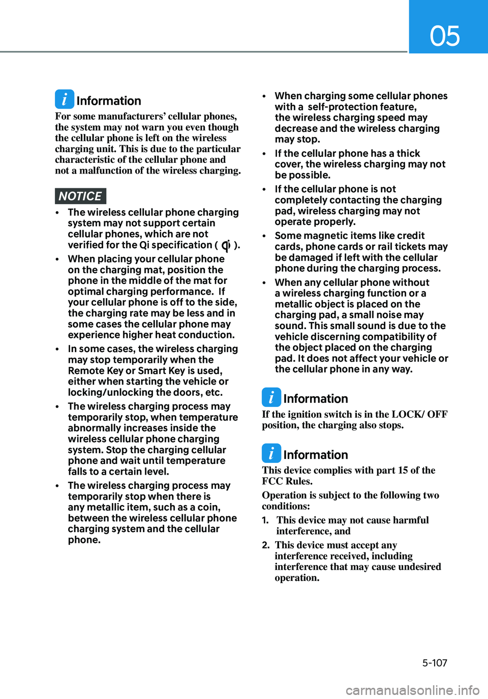 HYUNDAI ELANTRA HYBRID 2021 Owners Manual 5-107
05
Information
For some manufacturers’ cellular phones,
the system may not warn you even though
the cellular phone is left on the wireless
charging unit. This is due to the particular
cha HYUNDAI ELANTRA HYBRID 2021 Owners Manual 5-107
05
Information
For some manufacturers’ cellular phones,
the system may not warn you even though
the cellular phone is left on the wireless
charging unit. This is due to the particular
cha