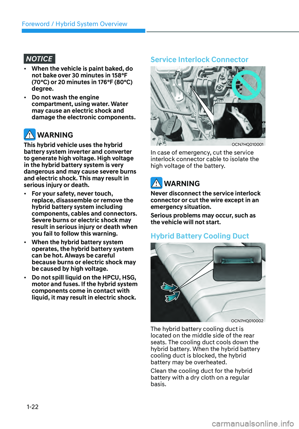 HYUNDAI ELANTRA HYBRID 2021 Owners Manual Foreword / Hybrid System Overview
1-22
NOTICE
• When the vehicle is paint baked, do
not bake over 30 minutes in 158°F
(70°C) or 20 minutes in 176°F (80°C)
degree.
• Do not wash the engine HYUNDAI ELANTRA HYBRID 2021 Owners Manual Foreword / Hybrid System Overview
1-22
NOTICE
• When the vehicle is paint baked, do
not bake over 30 minutes in 158°F
(70°C) or 20 minutes in 176°F (80°C)
degree.
• Do not wash the engine