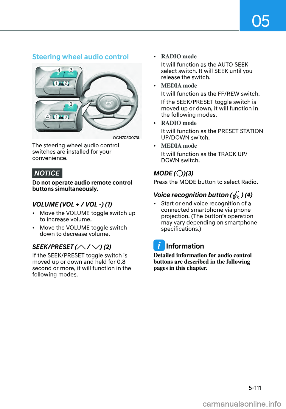 HYUNDAI ELANTRA HYBRID 2021 Owners Manual 05
5-111
Steering wheel audio control
OCN7050073L
The steering wheel audio control
switches are installed for your
convenience.
NOTICE
Do not operate audio remote control
buttons simultaneously.
VO HYUNDAI ELANTRA HYBRID 2021 Owners Manual 05
5-111
Steering wheel audio control
OCN7050073L
The steering wheel audio control
switches are installed for your
convenience.
NOTICE
Do not operate audio remote control
buttons simultaneously.
VO