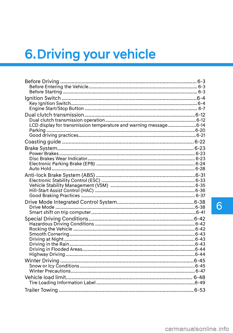 HYUNDAI ELANTRA HYBRID 2021 Owners Manual 6
6. Driving your vehicle
Before Driving ........................................................................\
........................6-3Before Entering the Vehicle .............................. HYUNDAI ELANTRA HYBRID 2021 Owners Manual 6
6. Driving your vehicle
Before Driving ........................................................................\
........................6-3Before Entering the Vehicle ..............................