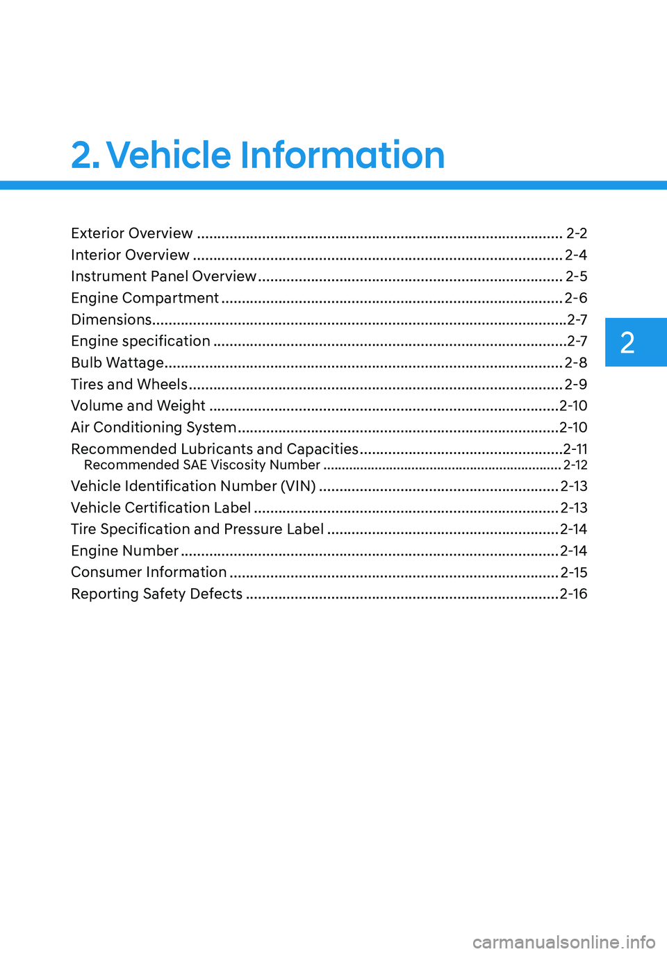 HYUNDAI ELANTRA HYBRID 2021 Owners Manual 2
2.Vehicle Information
Vehicle Information
Exterior Overview ........................................................................\
..................2-2
Interior Overview
...................... HYUNDAI ELANTRA HYBRID 2021 Owners Manual 2
2.Vehicle Information
Vehicle Information
Exterior Overview ........................................................................\
..................2-2
Interior Overview
......................