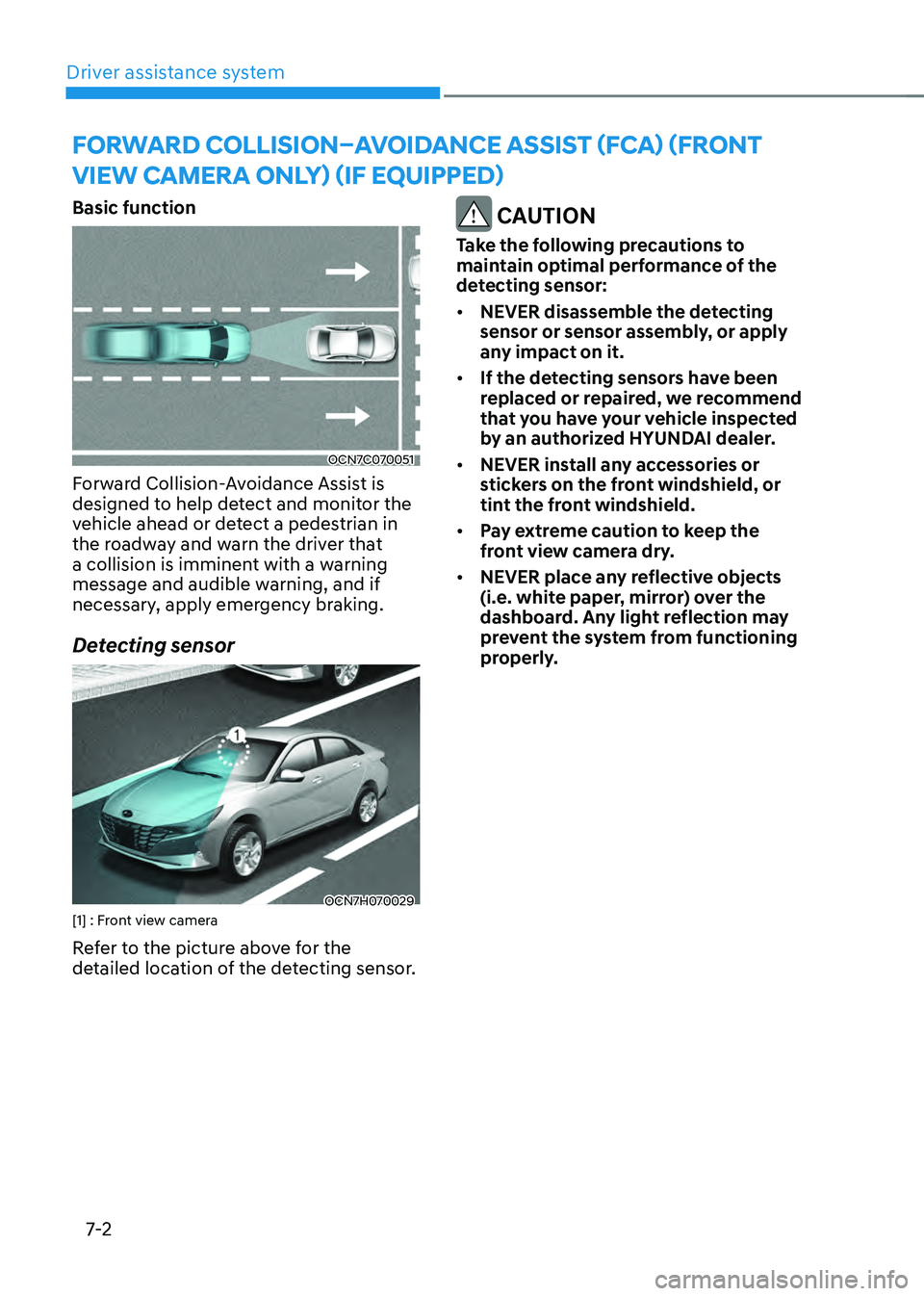 HYUNDAI ELANTRA HYBRID 2021 Owners Manual Driver assistance system
7-2
Basic function
OCN7C070051
Forward Collision-Avoidance Assist is
designed to help detect and monitor the
vehicle ahead or detect a pedestrian in
the roadway and warn th HYUNDAI ELANTRA HYBRID 2021 Owners Manual Driver assistance system
7-2
Basic function
OCN7C070051
Forward Collision-Avoidance Assist is
designed to help detect and monitor the
vehicle ahead or detect a pedestrian in
the roadway and warn th