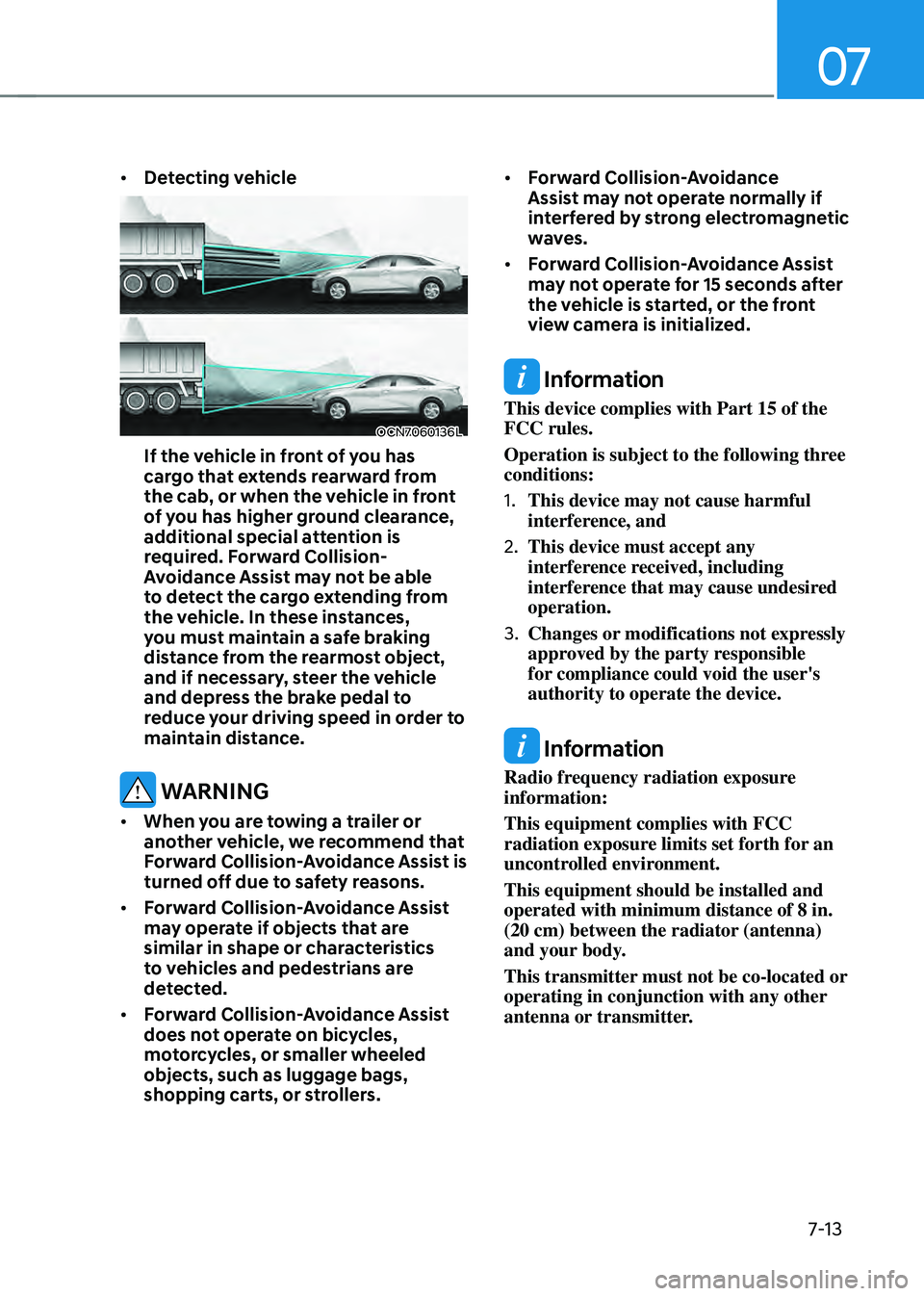 HYUNDAI ELANTRA HYBRID 2021 Owners Manual 07
7-13
• Detecting vehicle
OCN7060136L
If the vehicle in front of you has
cargo that extends rearward from
the cab, or when the vehicle in front
of you has higher ground clearance,
additional s HYUNDAI ELANTRA HYBRID 2021 Owners Manual 07
7-13
• Detecting vehicle
OCN7060136L
If the vehicle in front of you has
cargo that extends rearward from
the cab, or when the vehicle in front
of you has higher ground clearance,
additional s