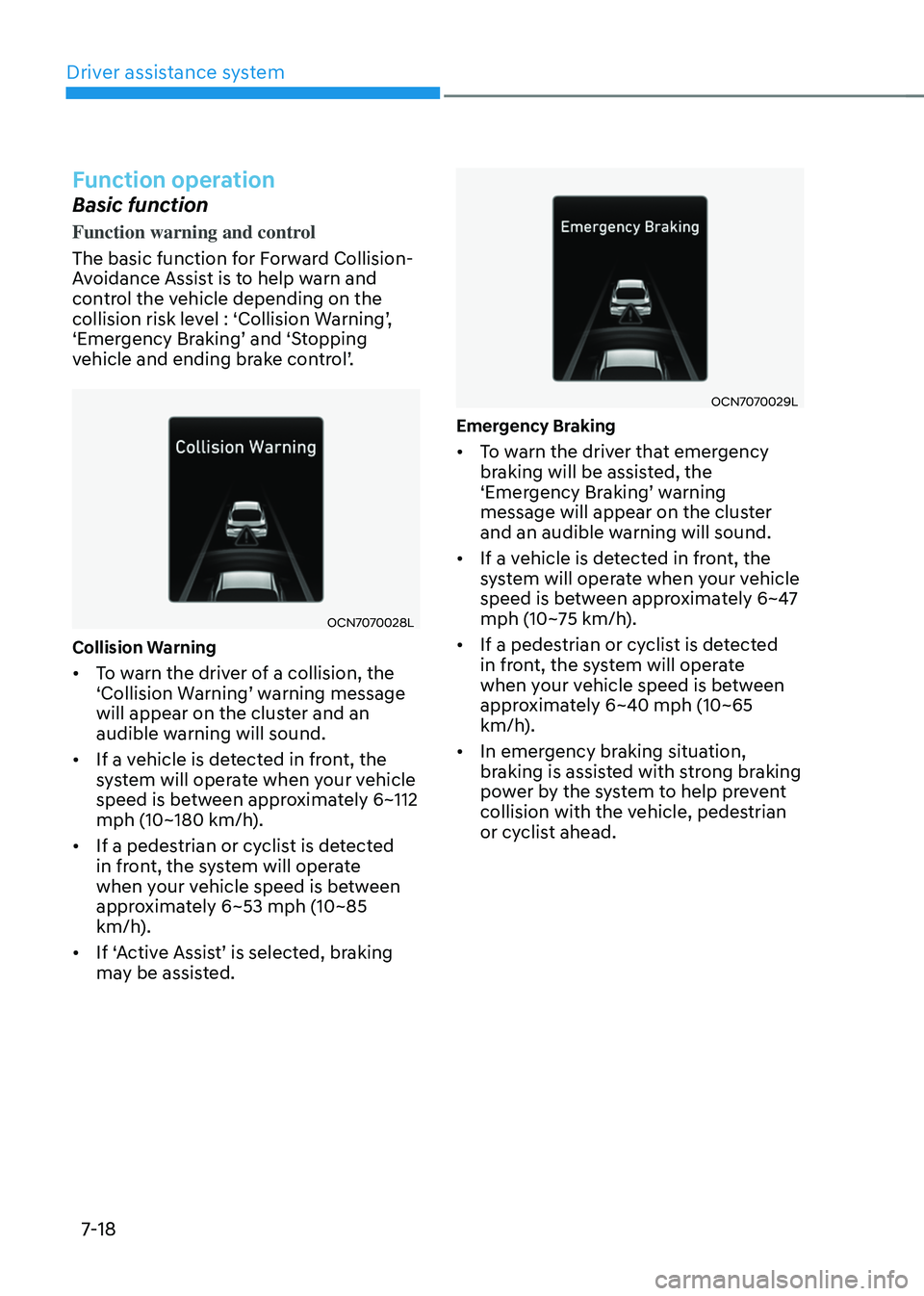 HYUNDAI ELANTRA HYBRID 2021 Owners Manual Driver assistance system
7-18
Function operation
Basic function
Function warning and control
The basic function for Forward Collision-
Avoidance Assist is to help warn and
control the vehicle dependi HYUNDAI ELANTRA HYBRID 2021 Owners Manual Driver assistance system
7-18
Function operation
Basic function
Function warning and control
The basic function for Forward Collision-
Avoidance Assist is to help warn and
control the vehicle dependi