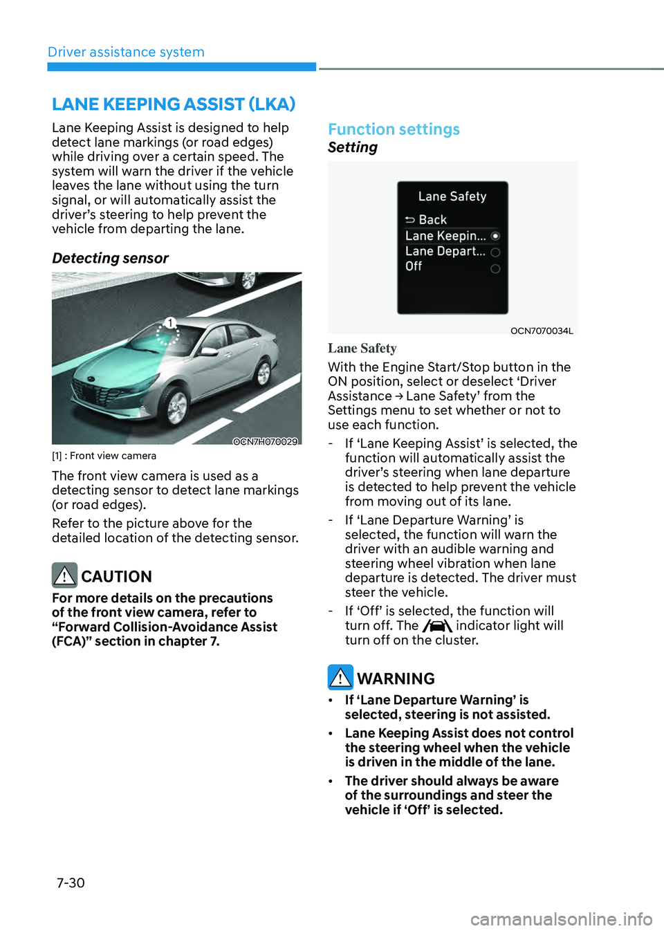 HYUNDAI ELANTRA HYBRID 2021 Owners Manual Driver assistance system
7-30
Lane Keeping Assist is designed to help
detect lane markings (or road edges)
while driving over a certain speed. The
system will warn the driver if the vehicle
leaves HYUNDAI ELANTRA HYBRID 2021 Owners Manual Driver assistance system
7-30
Lane Keeping Assist is designed to help
detect lane markings (or road edges)
while driving over a certain speed. The
system will warn the driver if the vehicle
leaves