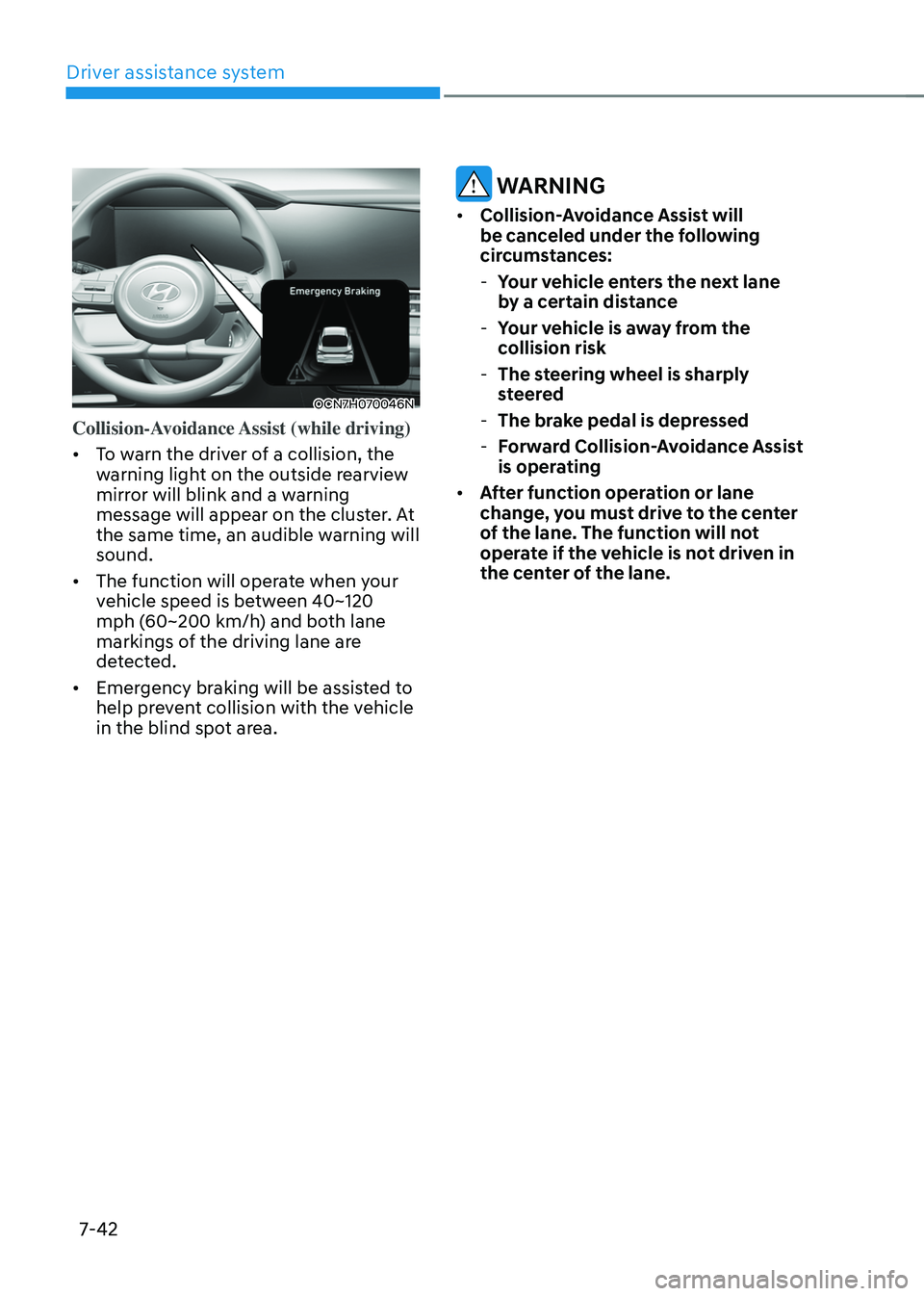 HYUNDAI ELANTRA HYBRID 2021 Owners Manual Driver assistance system
7-42
OCN7H070046N
Collision-Avoidance Assist (while driving)
• To warn the driver of a collision, the
warning light on the outside rearview
mirror will blink and a warnin HYUNDAI ELANTRA HYBRID 2021 Owners Manual Driver assistance system
7-42
OCN7H070046N
Collision-Avoidance Assist (while driving)
• To warn the driver of a collision, the
warning light on the outside rearview
mirror will blink and a warnin