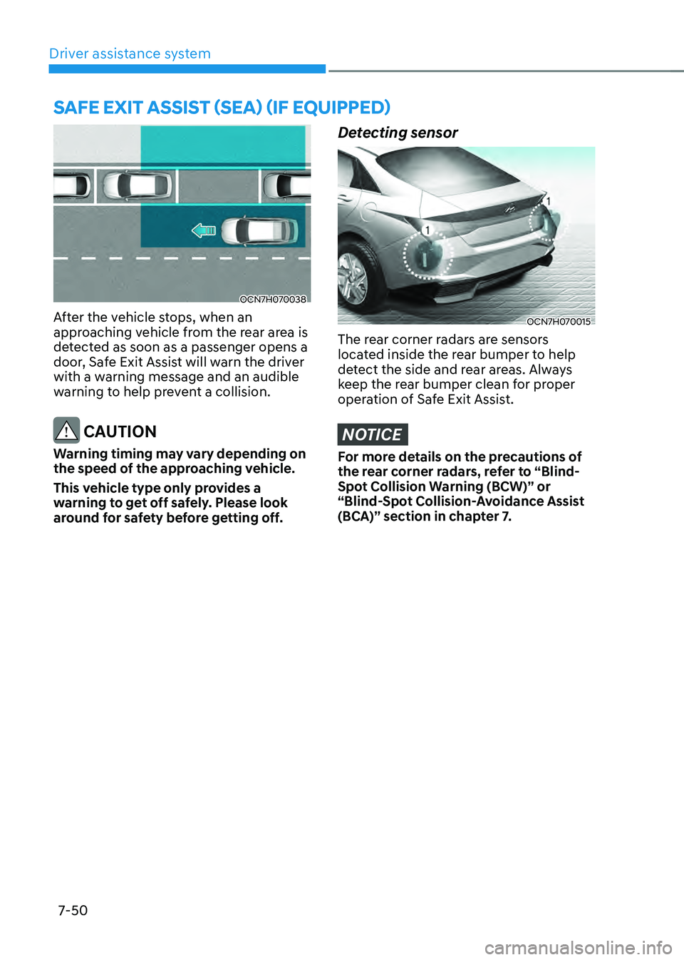 HYUNDAI ELANTRA HYBRID 2021 Owners Manual Driver assistance system
7-50
OCN7H070038
After the vehicle stops, when an
approaching vehicle from the rear area is
detected as soon as a passenger opens a
door, Safe Exit Assist will warn the dri HYUNDAI ELANTRA HYBRID 2021 Owners Manual Driver assistance system
7-50
OCN7H070038
After the vehicle stops, when an
approaching vehicle from the rear area is
detected as soon as a passenger opens a
door, Safe Exit Assist will warn the dri