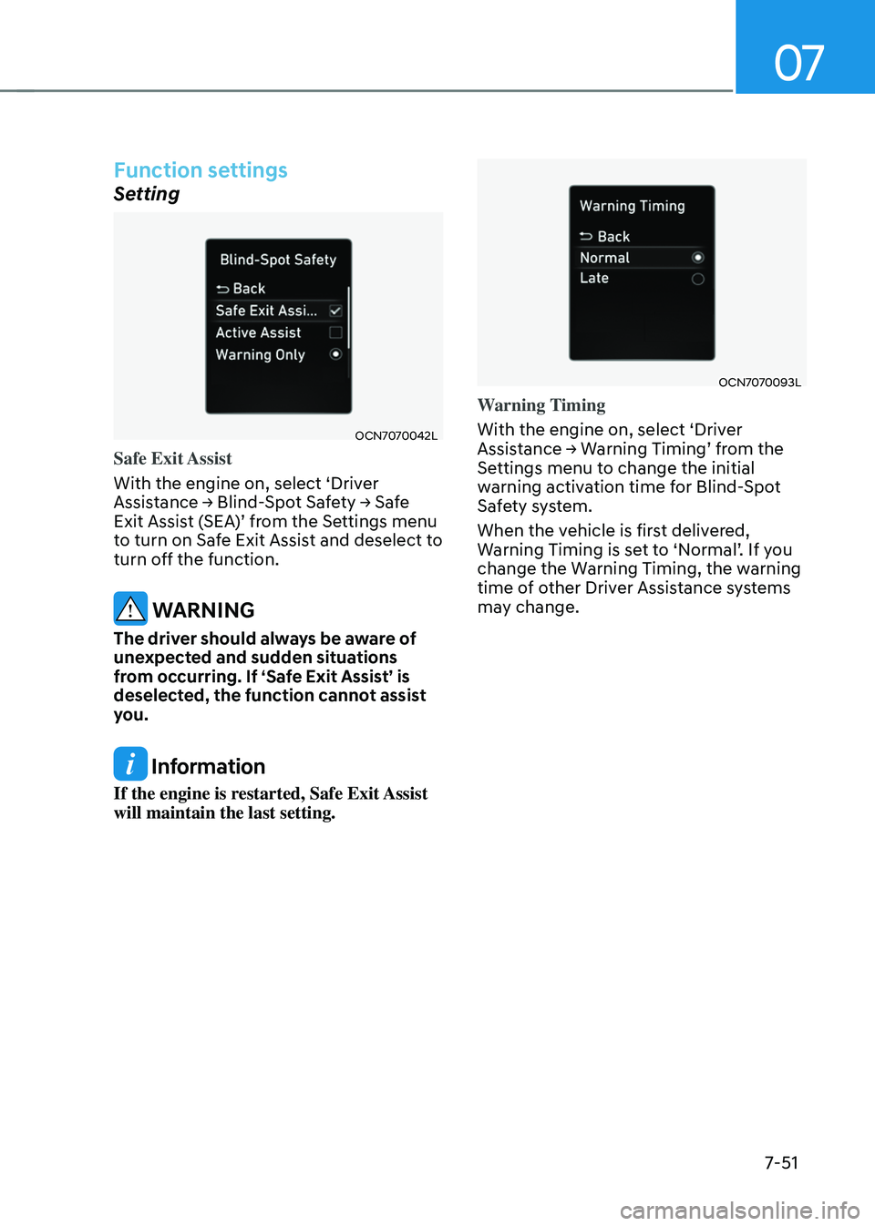 HYUNDAI ELANTRA HYBRID 2021 Owners Manual 07
7-51
Function settings
Setting
OCN7070042L
Safe Exit Assist
With the engine on, select ‘Driver
Assistance → Blind-Spot Safety → Safe Exit Assist (SEA)’ from the Settings menu to turn on HYUNDAI ELANTRA HYBRID 2021 Owners Manual 07
7-51
Function settings
Setting
OCN7070042L
Safe Exit Assist
With the engine on, select ‘Driver
Assistance → Blind-Spot Safety → Safe Exit Assist (SEA)’ from the Settings menu to turn on