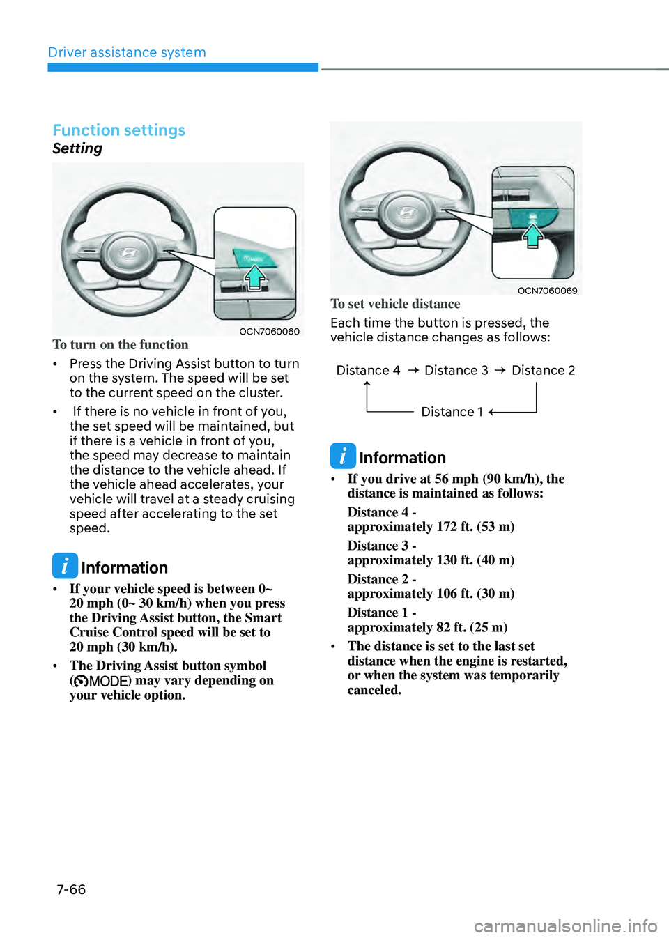 HYUNDAI ELANTRA HYBRID 2021 Owners Manual Driver assistance system
7-66
Function settings
Setting
OCN7060060To turn on the function
• Press the Driving Assist button to turn
on the system. The speed will be set
to the current speed on the HYUNDAI ELANTRA HYBRID 2021 Owners Manual Driver assistance system
7-66
Function settings
Setting
OCN7060060To turn on the function
• Press the Driving Assist button to turn
on the system. The speed will be set
to the current speed on the