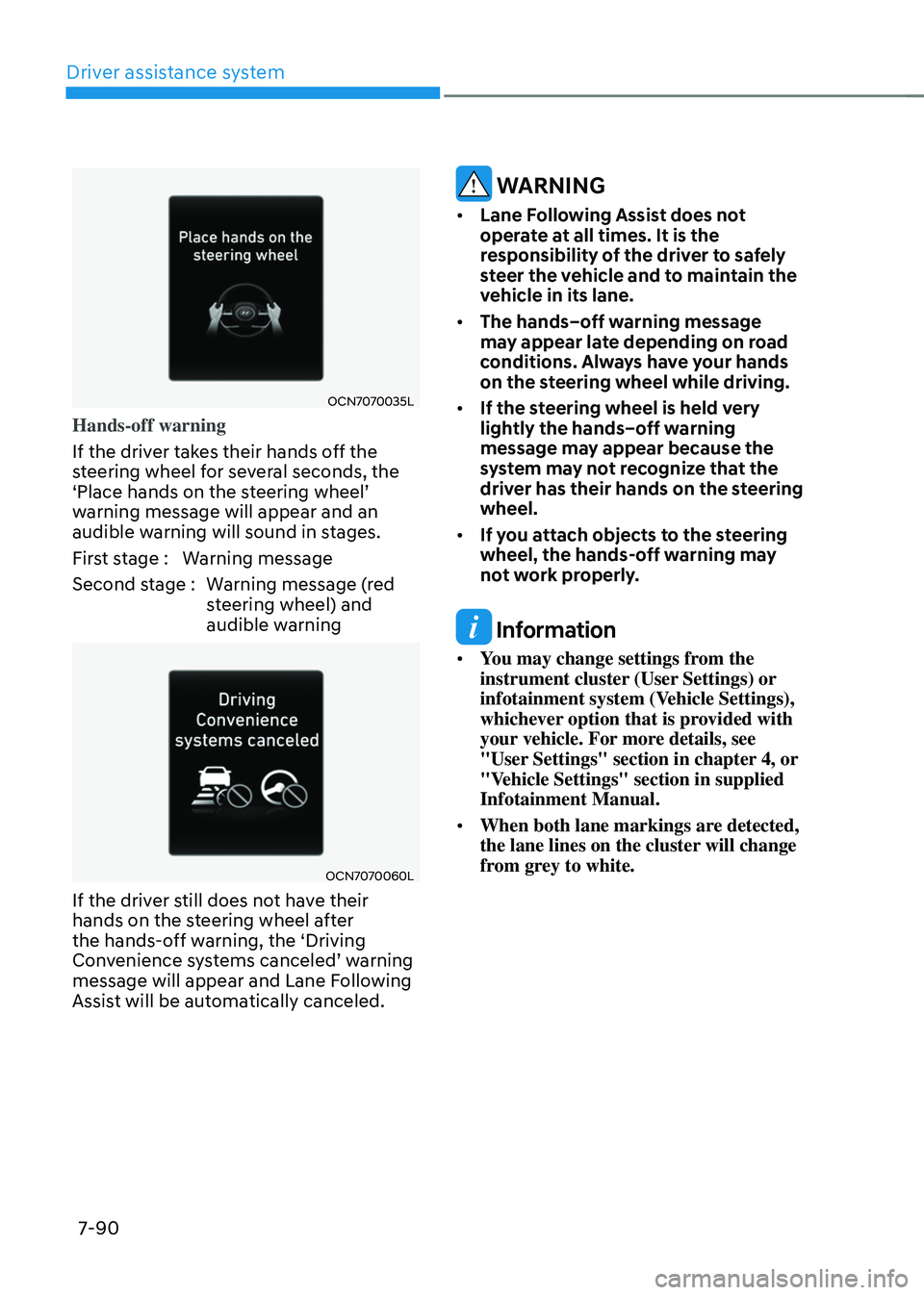 HYUNDAI ELANTRA HYBRID 2021 Owners Manual Driver assistance system
7-90
OCN7070035L
Hands-off warning
If the driver takes their hands off the
steering wheel for several seconds, the
‘Place hands on the steering wheel’ warning message wi HYUNDAI ELANTRA HYBRID 2021 Owners Manual Driver assistance system
7-90
OCN7070035L
Hands-off warning
If the driver takes their hands off the
steering wheel for several seconds, the
‘Place hands on the steering wheel’ warning message wi