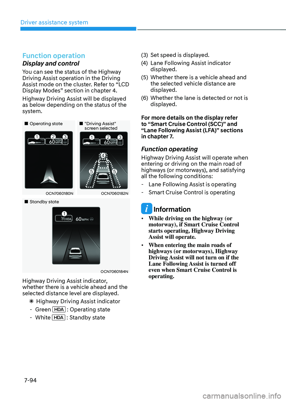 HYUNDAI ELANTRA HYBRID 2021 Owners Manual Driver assistance system
7-94
Function operation
Display and control
You can see the status of the Highway
Driving Assist operation in the Driving
Assist mode on the cluster. Refer to “LCD
Displ HYUNDAI ELANTRA HYBRID 2021 Owners Manual Driver assistance system
7-94
Function operation
Display and control
You can see the status of the Highway
Driving Assist operation in the Driving
Assist mode on the cluster. Refer to “LCD
Displ