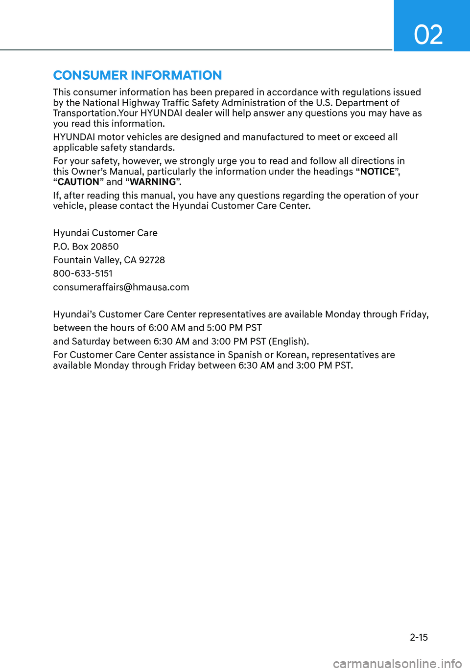 HYUNDAI ELANTRA HYBRID 2021 Service Manual 02
2-15
CONSUMER INFORMATION
This consumer information has been prepared in accordance with regulations issued 
by the National Highway Traffic Safety Administration of the U.S. Department of 
Transpo