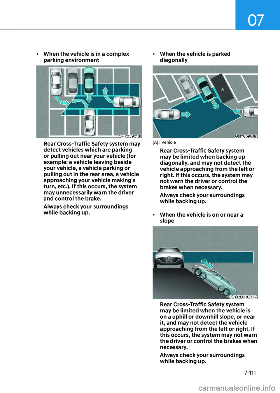 HYUNDAI ELANTRA HYBRID 2021 Owners Manual 07
7-111
• When the vehicle is in a complex
parking environment
OHY059018
Rear Cross-Traffic Safety system may
detect vehicles which are parking
or pulling out near your vehicle (for
example: a HYUNDAI ELANTRA HYBRID 2021 Owners Manual 07
7-111
• When the vehicle is in a complex
parking environment
OHY059018
Rear Cross-Traffic Safety system may
detect vehicles which are parking
or pulling out near your vehicle (for
example: a